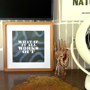 WHAT IF IT WORKS OUT PRINT