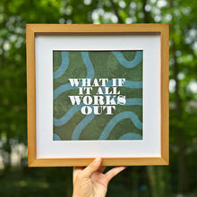 WHAT IF IT WORKS OUT PRINT